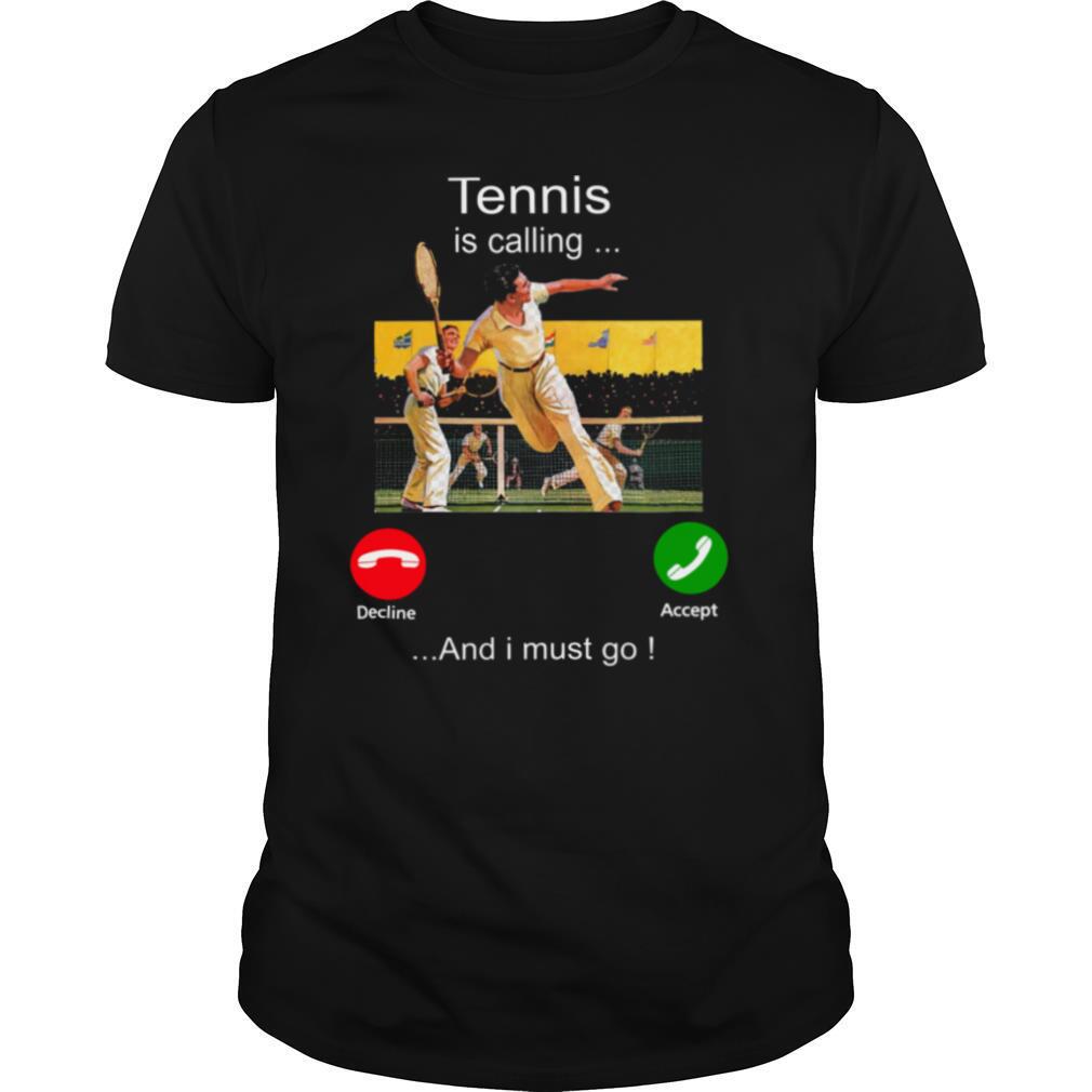 Tennis Is Calling Decline Accept And I Must Go shirt