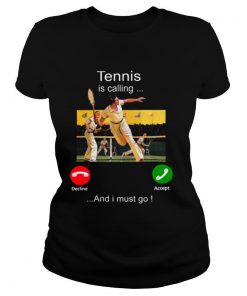 Tennis Is Calling Decline Accept And I Must Go shirt