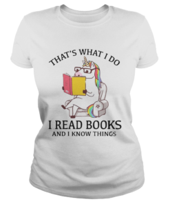 Thats What I Do I Read Books And I Know Things  Classic Ladies