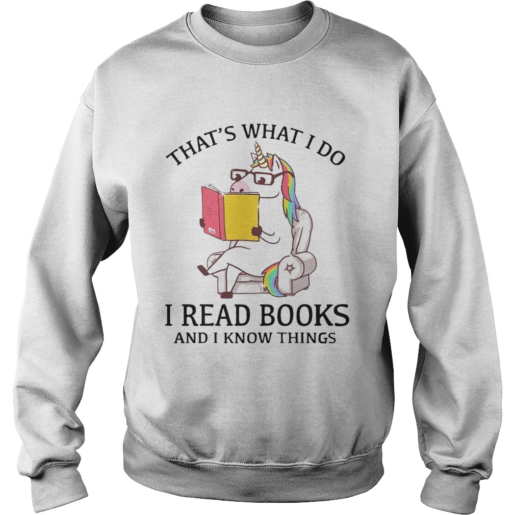 Thats What I Do I Read Books And I Know Things Sweatshirt