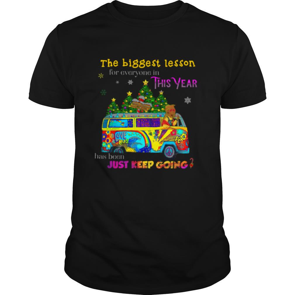 The Biggest Lesson For Everyone In This Year Has Been Just Keep Going shirt