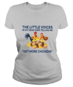 The Little Voices In My Head Keep Telling Me Get More Chickens shirt