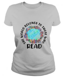 The World Belongs To Those Who Read shirt