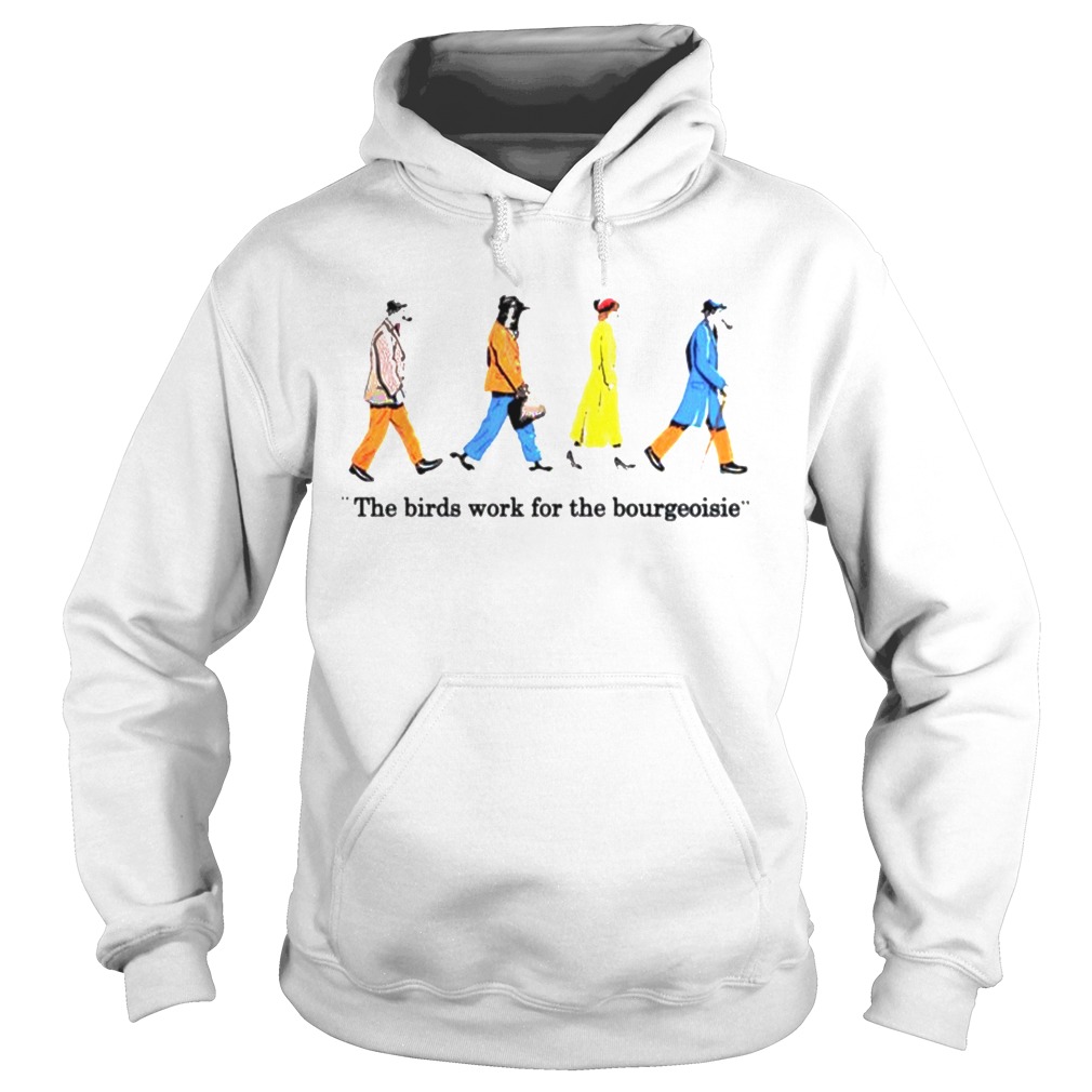 The birds work for the bourgeoisie Hoodie