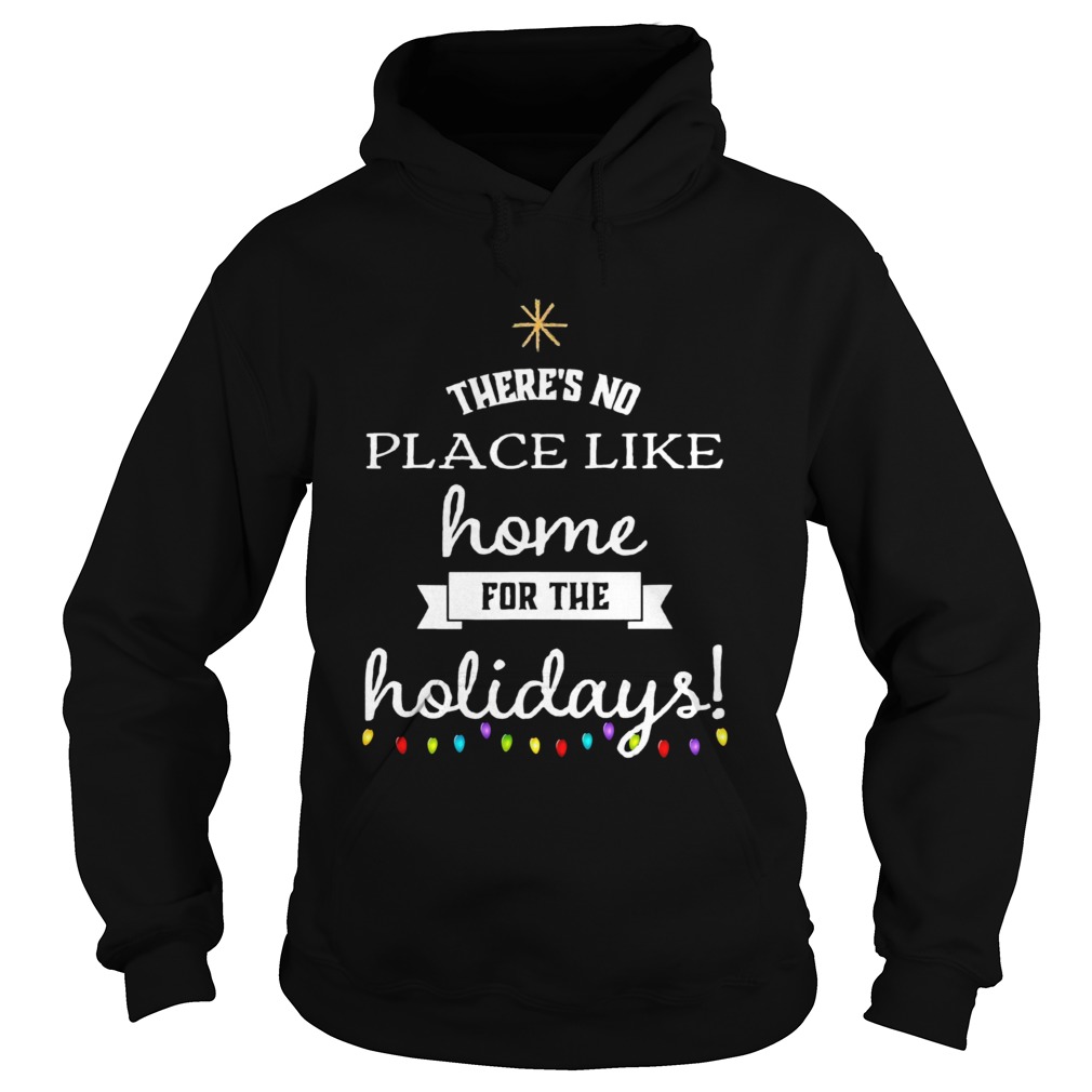 Theres No Place Like Home For The Holydays Christmas Hoodie