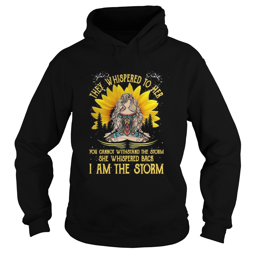 They Whispered To Her You Cannot Withstand The Storm She Whispered Back I Am The Storm Hoodie