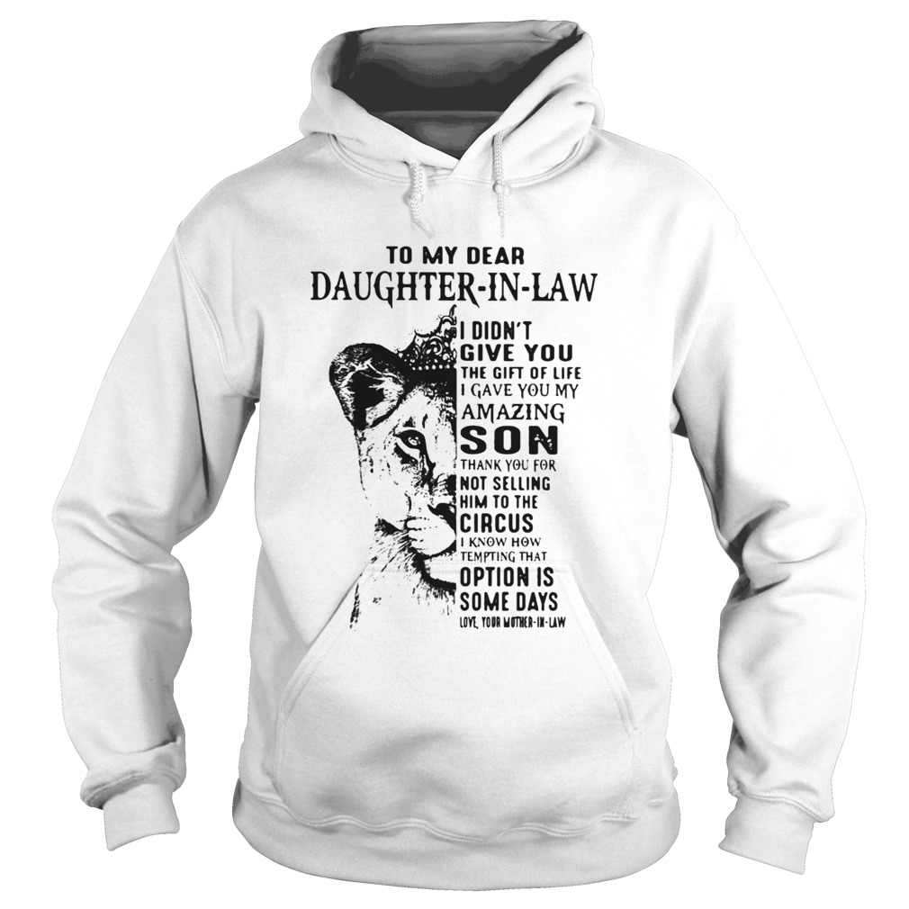 To My Dear Daughter In Law I Didnt Give You The Gift Of Life I Gave You My Amazing Son Hoodie