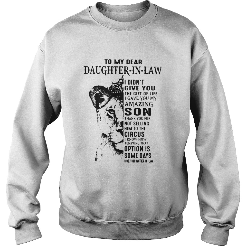 To My Dear Daughter In Law I Didnt Give You The Gift Of Life I Gave You My Amazing Son Sweatshirt