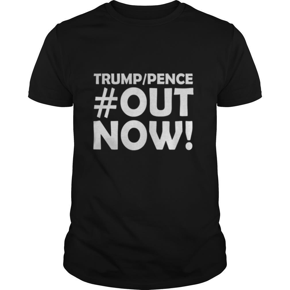 Trump pence out now outnow 2020 shirt