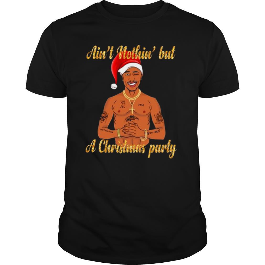 Tupac Shakur Ain’t Nothin But A Christmas Party shirt