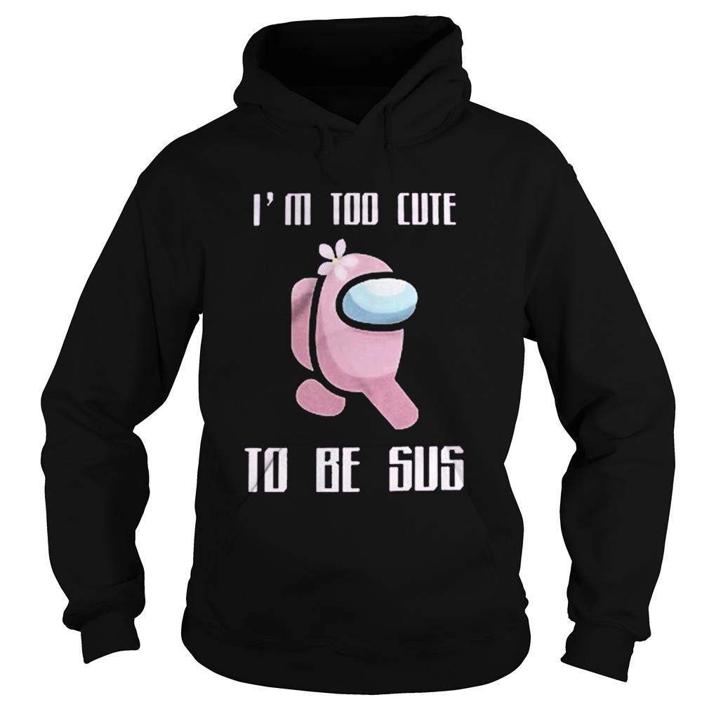 US Among too cute to be Sus  Hoodie