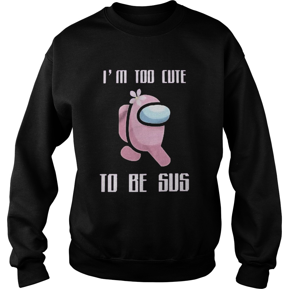 US Among too cute to be Sus  Sweatshirt