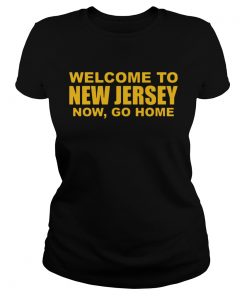 Welcome To New Jersey Now Go Home  Classic Ladies