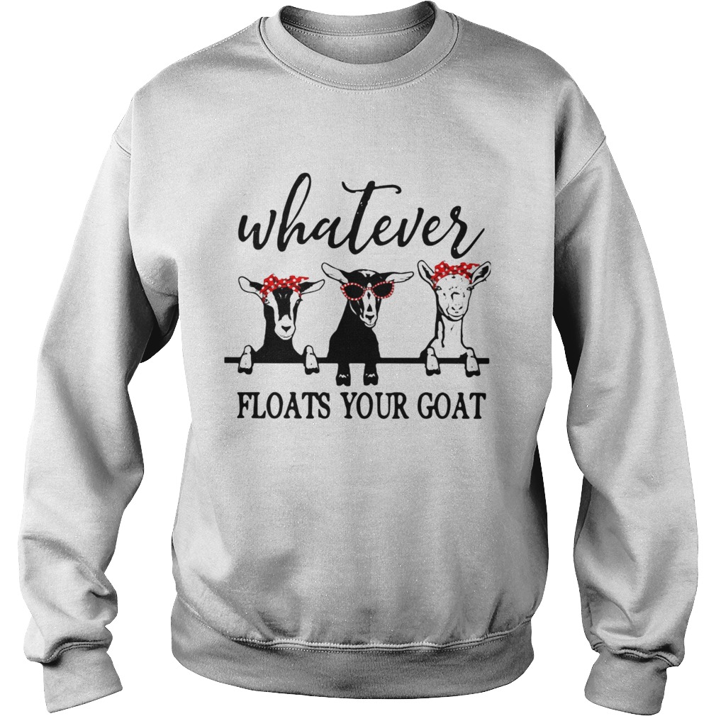 Whatever Floats Your Goat Sweatshirt