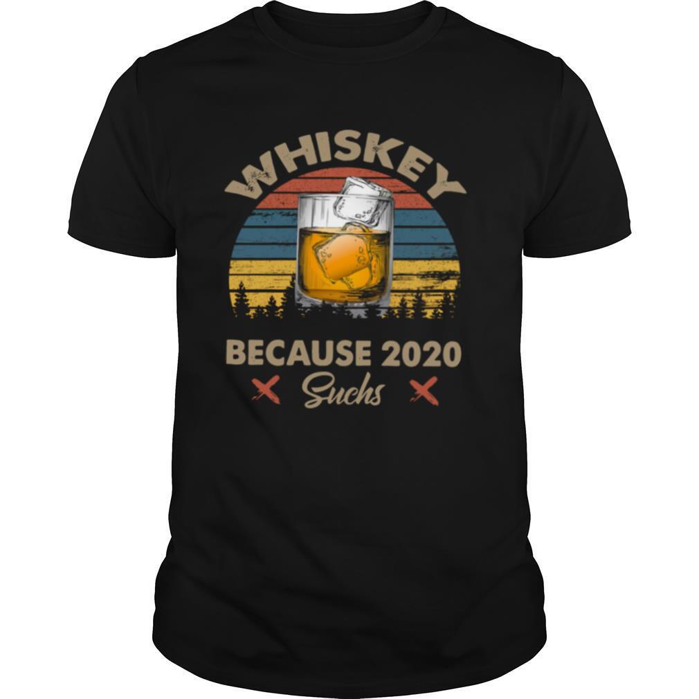 Whiskey Because 2020 Suchs Vintage shirt