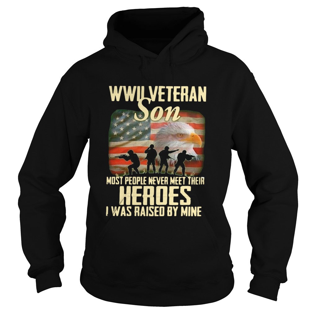 Wwii Veteran Son Most People Never Meet Their Heroes I Was Raised By Mine Hoodie