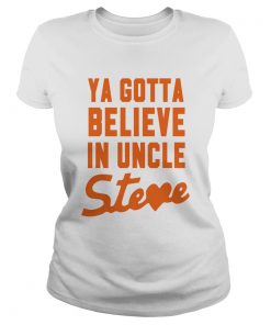 Ya Gotta Believe In Uncle Steve  Classic Ladies