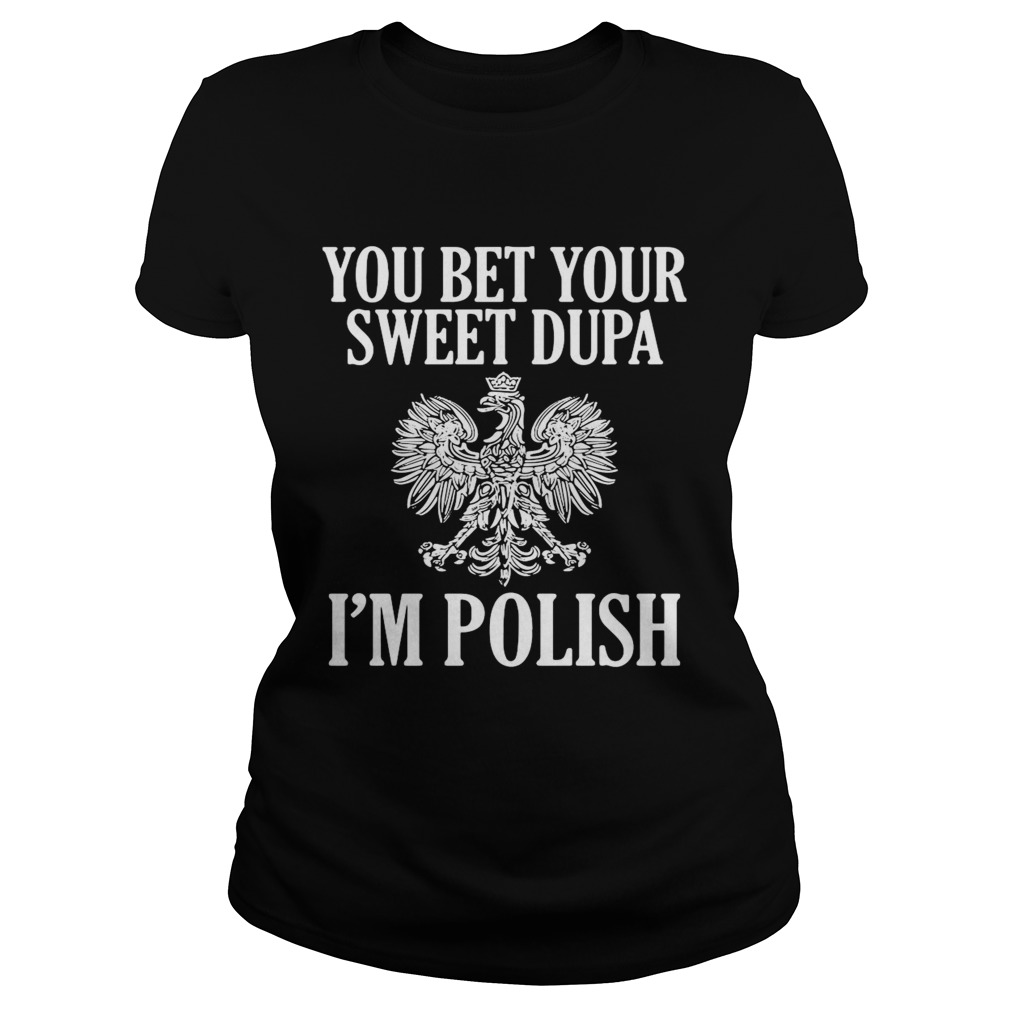 You Bet Your Sweet Dupa Im Polish Classic Ladies