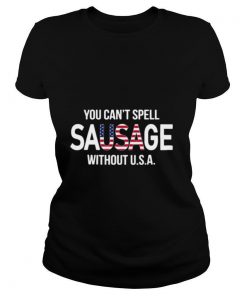 You Can’t Spell Sausage Without USA shirt