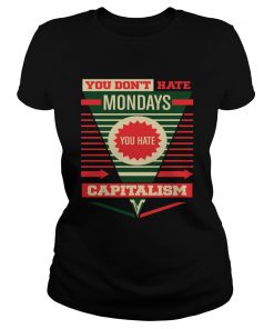 You Dont Hate Mondays You Hate Capitalism  Classic Ladies