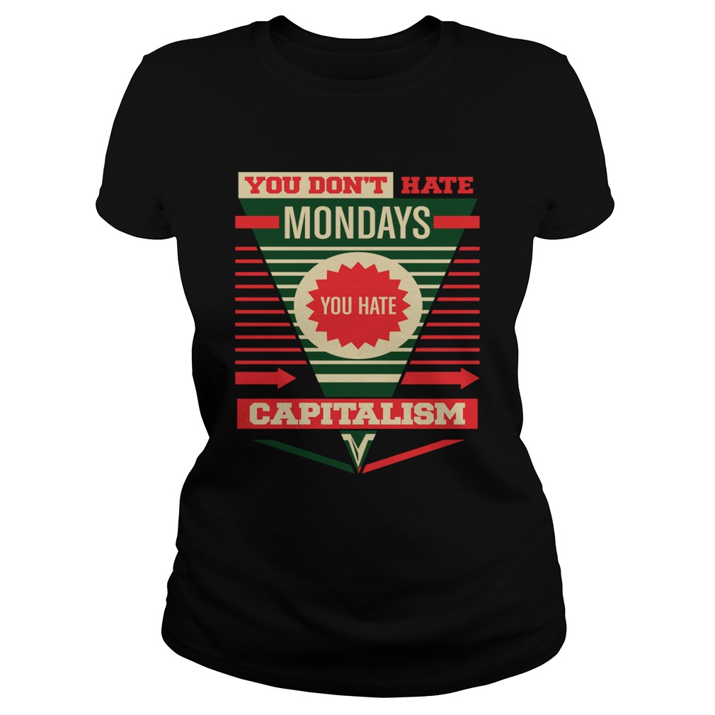 You Dont Hate Mondays You Hate Capitalism  Classic Ladies