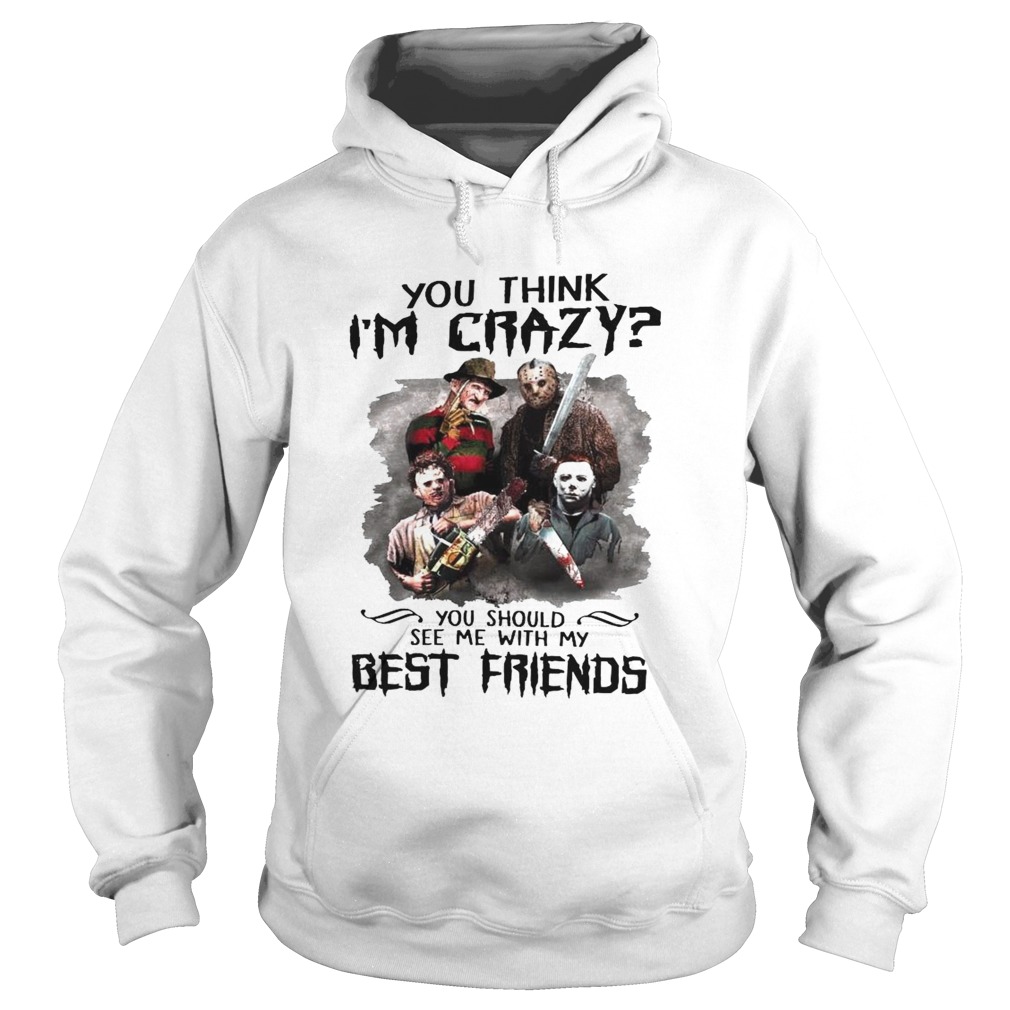 You Think Im Crazy You Should See Me With My Best Friend Hoodie