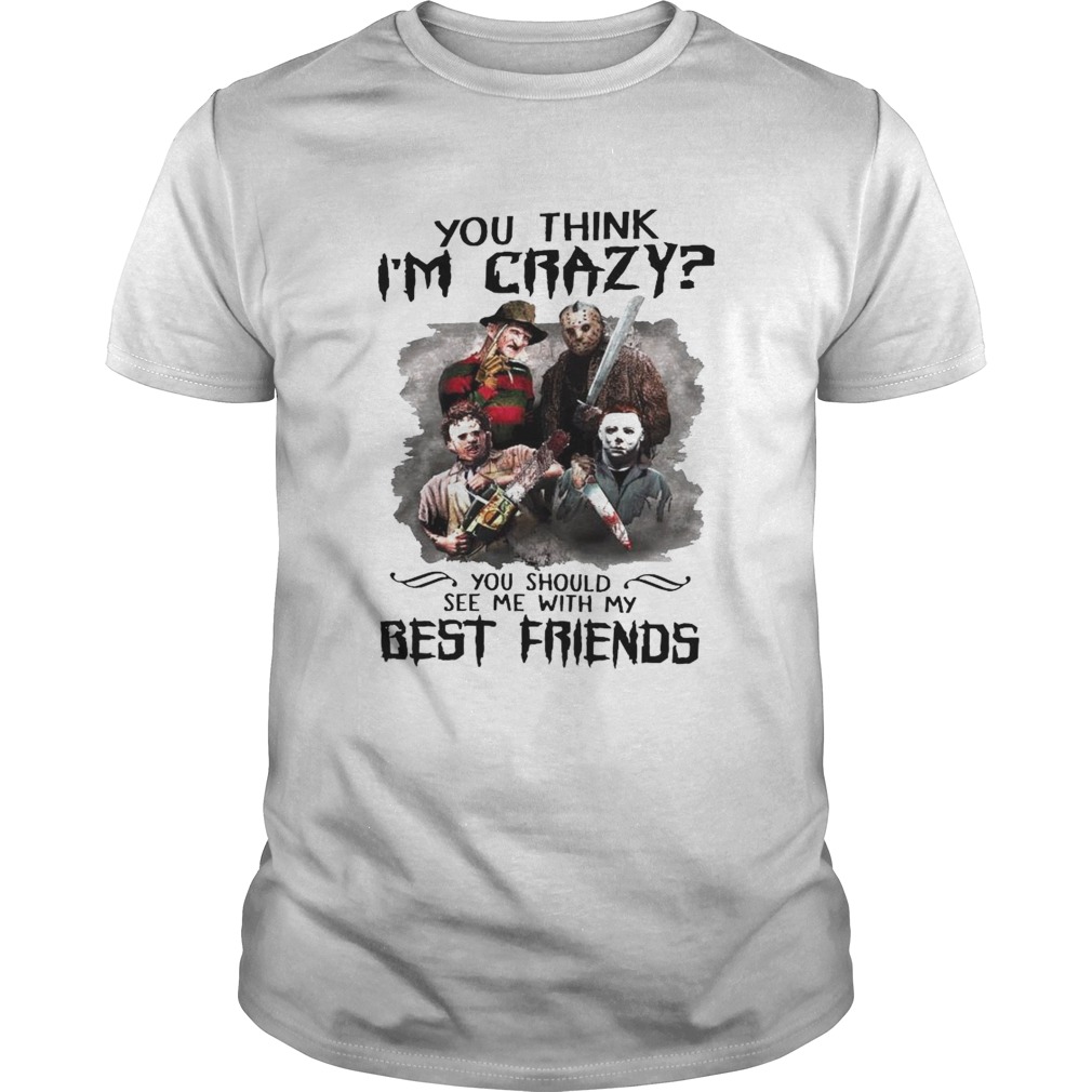 You Think Im Crazy You Should See Me With My Best Friend shirt