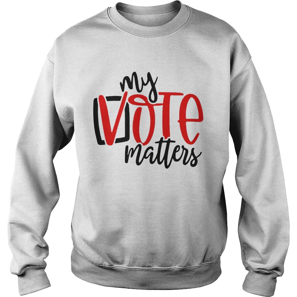 Your Vote Matters Sweatshirt