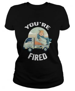 Youre Fired Donald Trump Truck  Classic Ladies