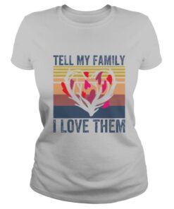 tell my family i love them shirt