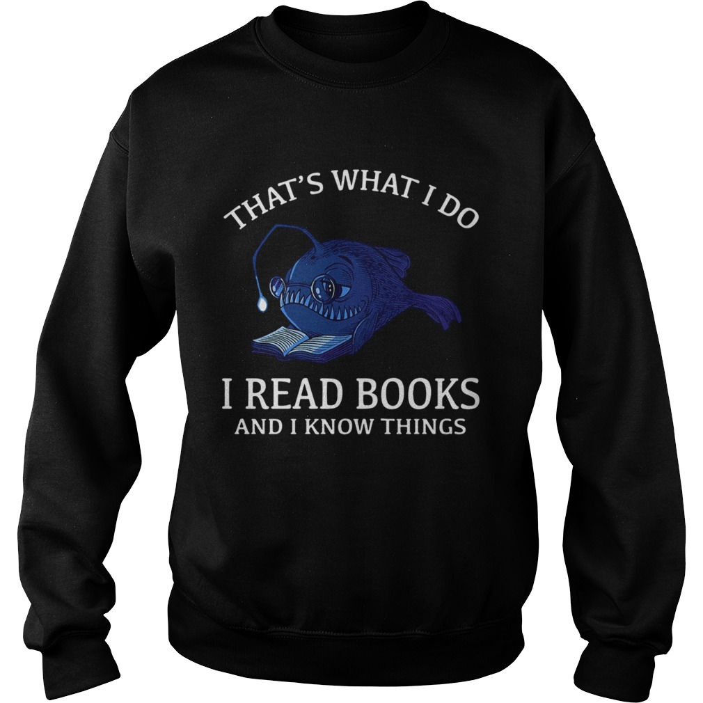 thats what I do I read books and I know things  Sweatshirt