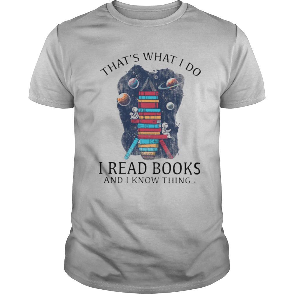 thats what I do I read books and I know things shirt