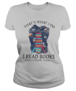 thats what I do I read books and I know things shirt