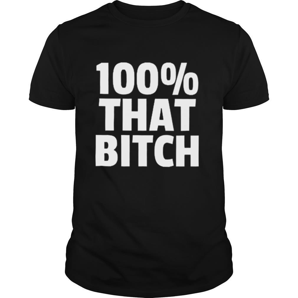 100 that Bitch shirt