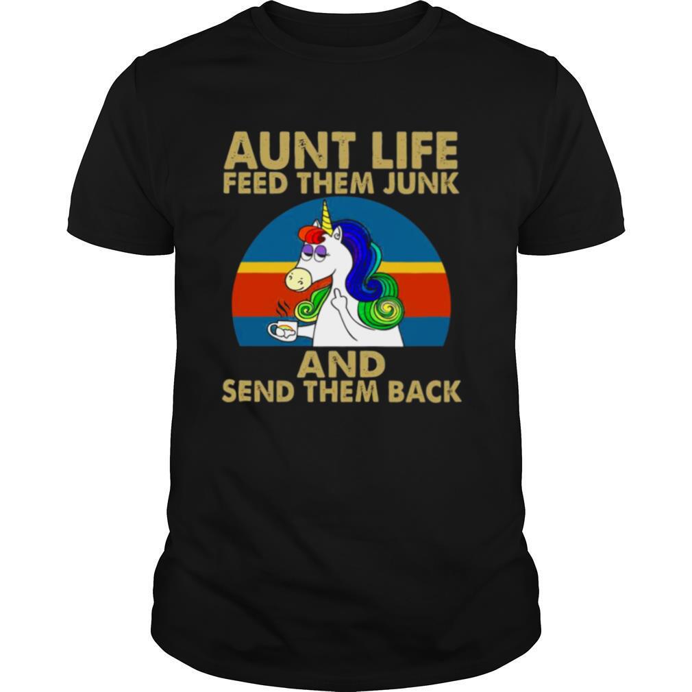 Aunt Life Feed Them Junk And Send Them Back shirt