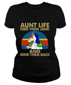 Aunt Life Feed Them Junk And Send Them Back shirt