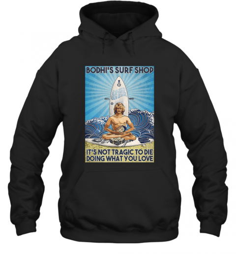 Bodhis Surf Shop Doing What You Love T-Shirt Unisex Hoodie