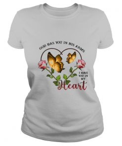 Butterfly God Has You In His Arms I Have You In My Heart shirt