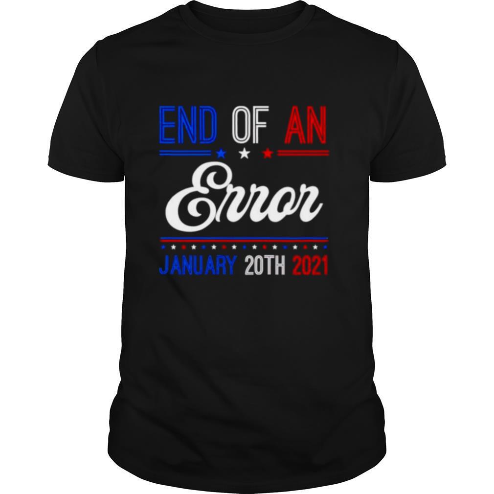 End Of An Error January 20th 2021 shirt