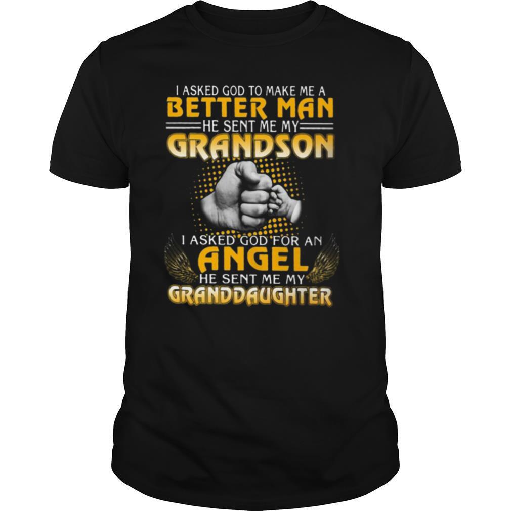 I Asked God To Make Me A Better Man He Sent Me My Grandson shirt