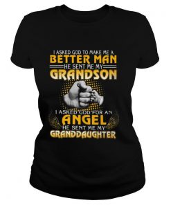 I Asked God To Make Me A Better Man He Sent Me My Grandson shirt