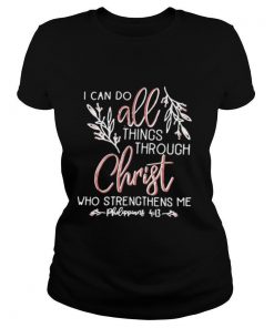 I Can Do All Things Through Christ Who Strengthens Me shirt