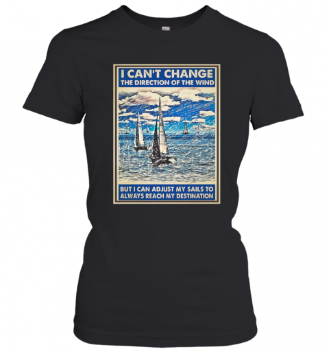 I Cant Change The Direction Of The Wind T-Shirt Classic Women's T-shirt