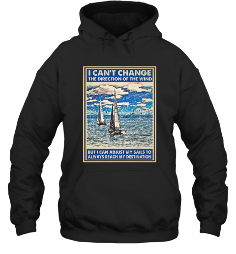 I Cant Change The Direction Of The Wind T-Shirt Unisex Hoodie