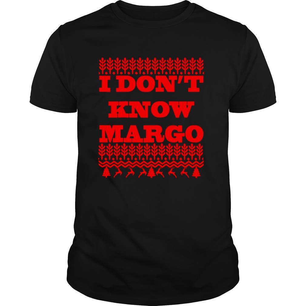 I DONT KNOW MARGO shirt