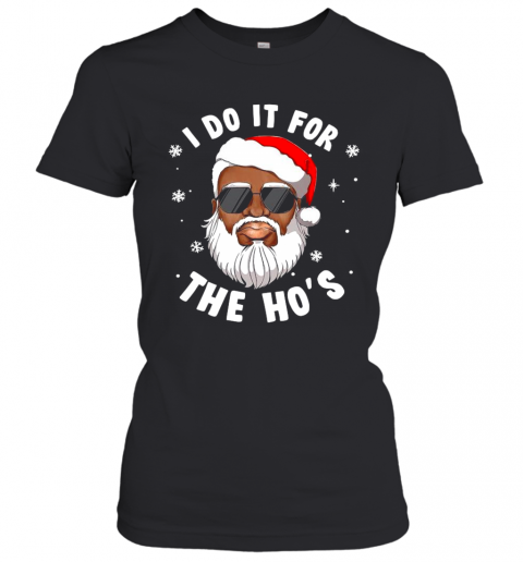 I Do It For The Hos Christmas African American Santa Black T-Shirt Classic Women's T-shirt