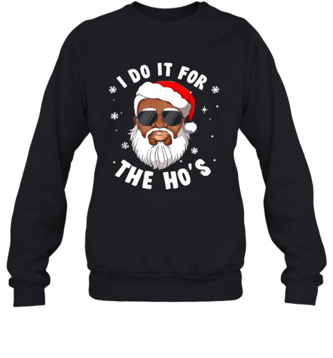 I Do It For The Hos Christmas African American Santa Black T-Shirt Unisex Sweatshirt