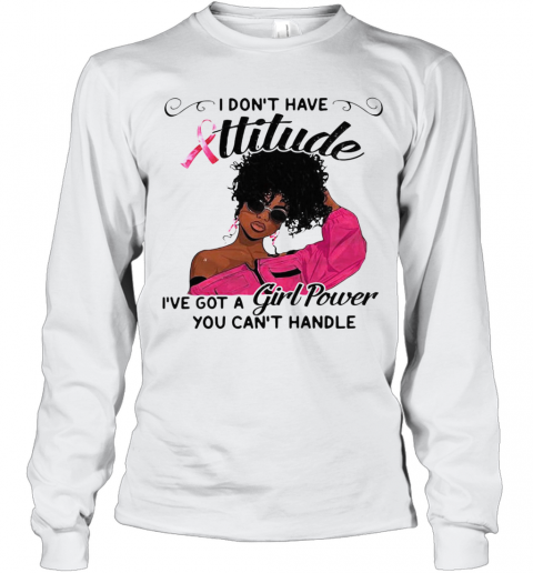 I Dont Have Attitude Ive A Girl Power T-Shirt Long Sleeved T-shirt 