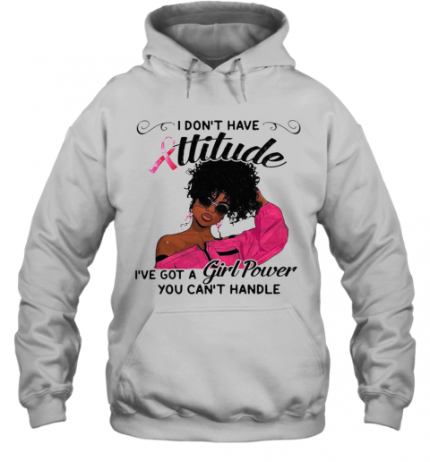 I Dont Have Attitude Ive A Girl Power T-Shirt Unisex Hoodie