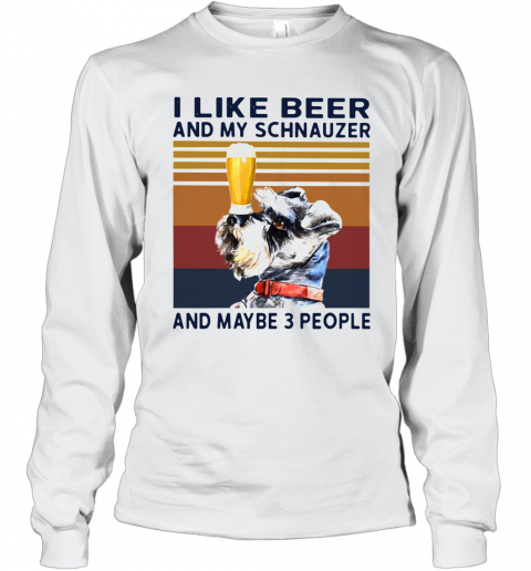 I Like Beer And My Schnauzer And Maybe 3 People Vintage T-Shirt Long Sleeved T-shirt 